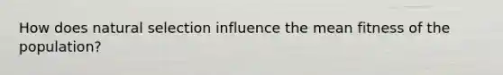 How does natural selection influence the mean fitness of the population?