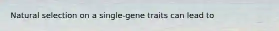 Natural selection on a single-gene traits can lead to