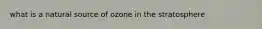 what is a natural source of ozone in the stratosphere