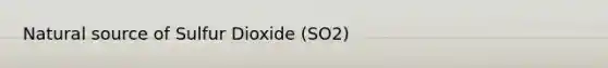 Natural source of Sulfur Dioxide (SO2)