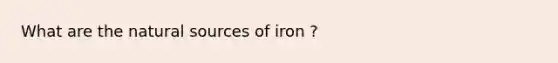 What are the natural sources of iron ?