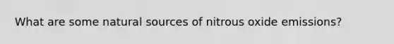 What are some natural sources of nitrous oxide emissions?