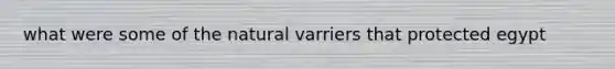 what were some of the natural varriers that protected egypt