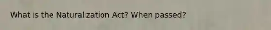 What is the Naturalization Act? When passed?