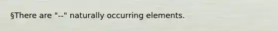 §There are "--" naturally occurring elements.