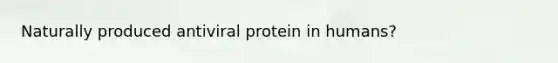 Naturally produced antiviral protein in humans?