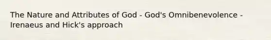 The Nature and Attributes of God - God's Omnibenevolence - Irenaeus and Hick's approach