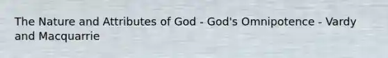 The Nature and Attributes of God - God's Omnipotence - Vardy and Macquarrie