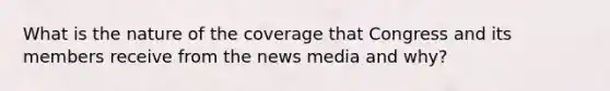 What is the nature of the coverage that Congress and its members receive from the news media and why?