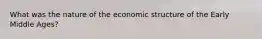 What was the nature of the economic structure of the Early Middle Ages?