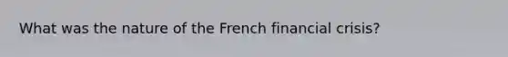 What was the nature of the French financial crisis?