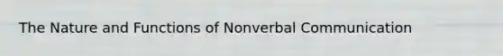The Nature and Functions of Nonverbal Communication