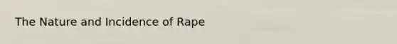 The Nature and Incidence of Rape