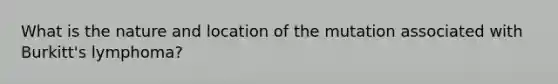 What is the nature and location of the mutation associated with Burkitt's lymphoma?