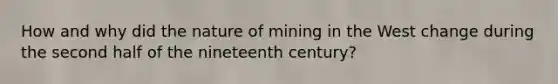 How and why did the nature of mining in the West change during the second half of the nineteenth century?