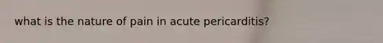 what is the nature of pain in acute pericarditis?