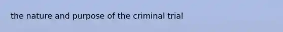 the nature and purpose of the criminal trial