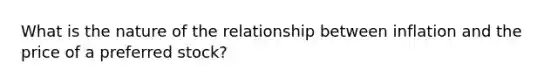What is the nature of the relationship between inflation and the price of a preferred stock?