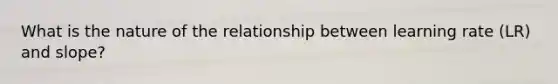 What is the nature of the relationship between learning rate (LR) and slope?