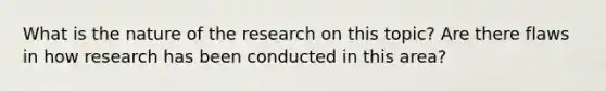 What is the nature of the research on this topic? Are there flaws in how research has been conducted in this area?