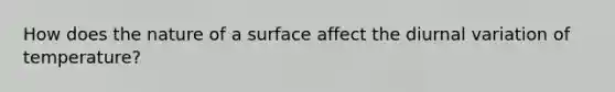 How does the nature of a surface affect the diurnal variation of temperature?