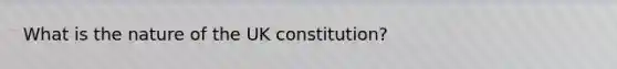 What is the nature of the UK constitution?