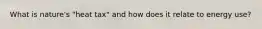What is nature's "heat tax" and how does it relate to energy use?