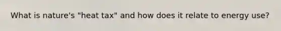 What is nature's "heat tax" and how does it relate to energy use?