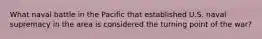 What naval battle in the Pacific that established U.S. naval supremacy in the area is considered the turning point of the war?