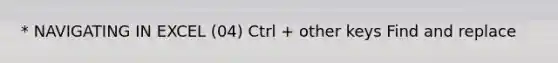 * NAVIGATING IN EXCEL (04) Ctrl + other keys Find and replace
