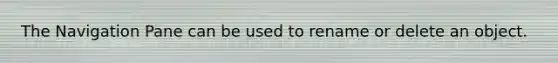 The Navigation Pane can be used to rename or delete an object.
