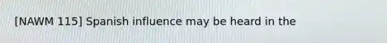 [NAWM 115] Spanish influence may be heard in the