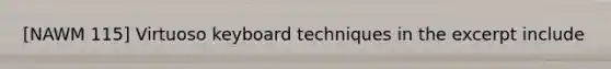 [NAWM 115] Virtuoso keyboard techniques in the excerpt include