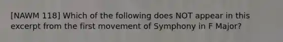 [NAWM 118] Which of the following does NOT appear in this excerpt from the first movement of Symphony in F Major?