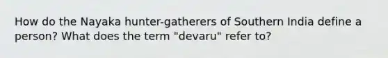 How do the Nayaka hunter-gatherers of Southern India define a person? What does the term "devaru" refer to?