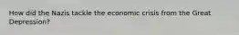 How did the Nazis tackle the economic crisis from the Great Depression?
