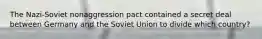 The Nazi-Soviet nonaggression pact contained a secret deal between Germany and the Soviet Union to divide which country?