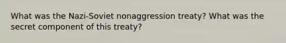 What was the Nazi-Soviet nonaggression treaty? What was the secret component of this treaty?