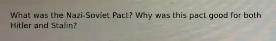 What was the Nazi-Soviet Pact? Why was this pact good for both Hitler and Stalin?