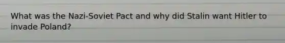 What was the Nazi-Soviet Pact and why did Stalin want Hitler to invade Poland?