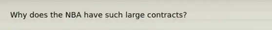 Why does the NBA have such large contracts?
