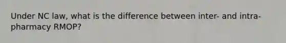 Under NC law, what is the difference between inter- and intra-pharmacy RMOP?