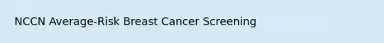 NCCN Average-Risk Breast Cancer Screening