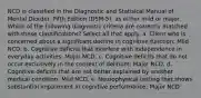 NCD is classified in the Diagnostic and Statisical Manual of Mental Diorder, Fifth Edition (DSM-5), as either mild or major. Which of the following diagnostic criteria are correctly matched with these classifications? Select all that apply. a. Client who is concerned about a significant decline in cognitive function: Mild NCD. b. Cognitive deficits that interfere with independence in everyday activities: Major NCD. c. Cognitive deficits that do not occur exclusively in the context of delirium: Major NCD. d. Cognitive deficits that are not better explained by another medical condition: Mild NCD. e. Neurophysical testing that shows substantial impairment in cognitive performance: Major NCD