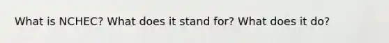What is NCHEC? What does it stand for? What does it do?