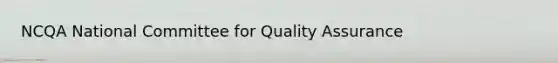 NCQA National Committee for Quality Assurance