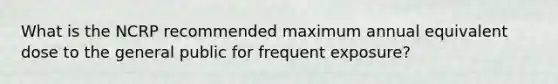 What is the NCRP recommended maximum annual equivalent dose to the general public for frequent exposure?