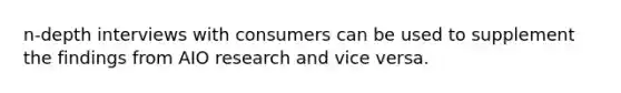 n-depth interviews with consumers can be used to supplement the findings from AIO research and vice versa.