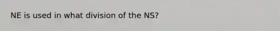 NE is used in what division of the NS?