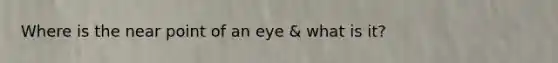 Where is the near point of an eye & what is it?